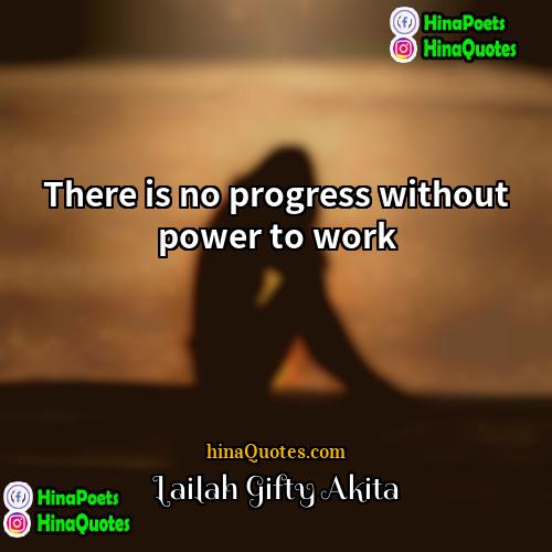 Lailah Gifty Akita Quotes | There is no progress without power to