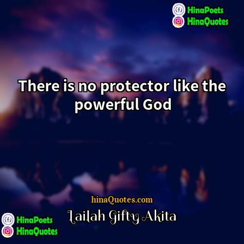 Lailah Gifty Akita Quotes | There is no protector like the powerful