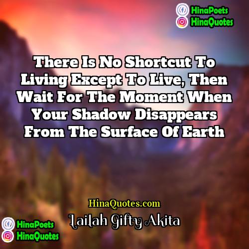 Lailah Gifty Akita Quotes | There is no shortcut to living except