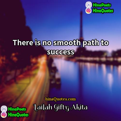 Lailah Gifty Akita Quotes | There is no smooth path to success.
