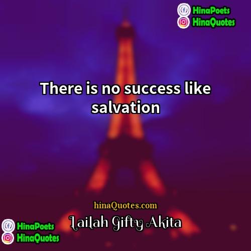 Lailah Gifty Akita Quotes | There is no success like salvation.
 