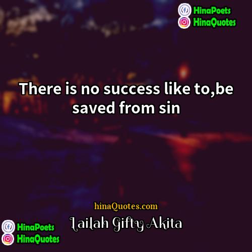 Lailah Gifty Akita Quotes | There is no success like to,be saved