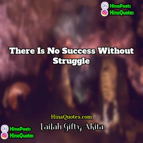 Lailah Gifty Akita Quotes | There is no success without struggle.
 