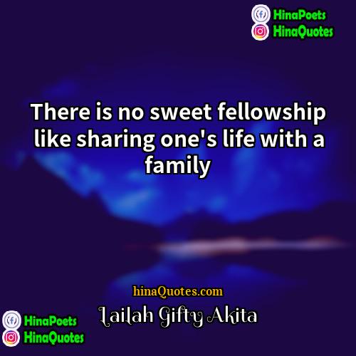 Lailah Gifty Akita Quotes | There is no sweet fellowship like sharing