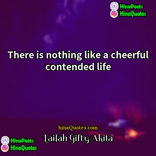 Lailah Gifty Akita Quotes | There is nothing like a cheerful contended