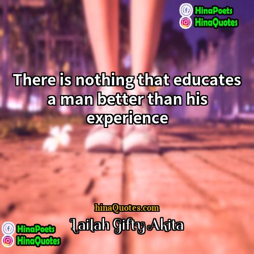 Lailah Gifty Akita Quotes | There is nothing that educates a man