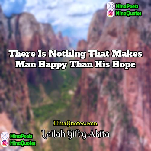 Lailah Gifty Akita Quotes | There is nothing that makes man happy