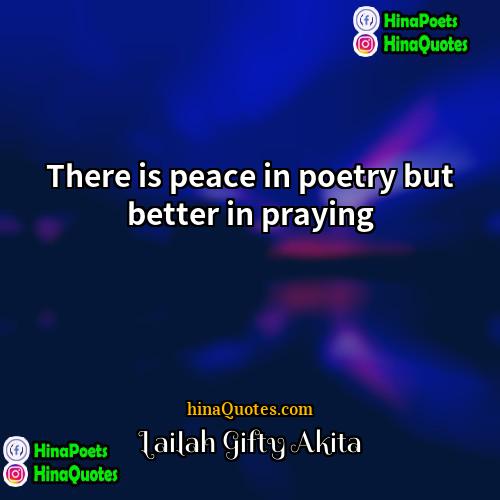Lailah Gifty Akita Quotes | There is peace in poetry but better