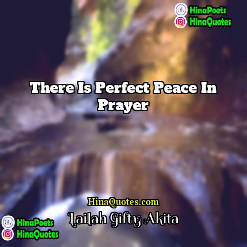 Lailah Gifty Akita Quotes | There is perfect peace in prayer.
 