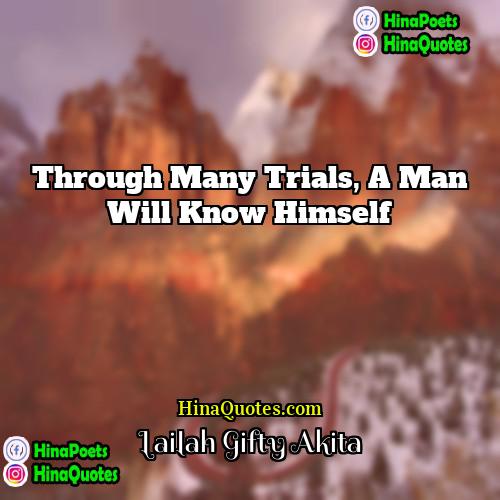 Lailah Gifty Akita Quotes | Through many trials, a man will know