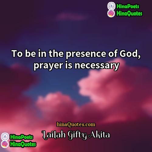 Lailah Gifty Akita Quotes | To be in the presence of God,