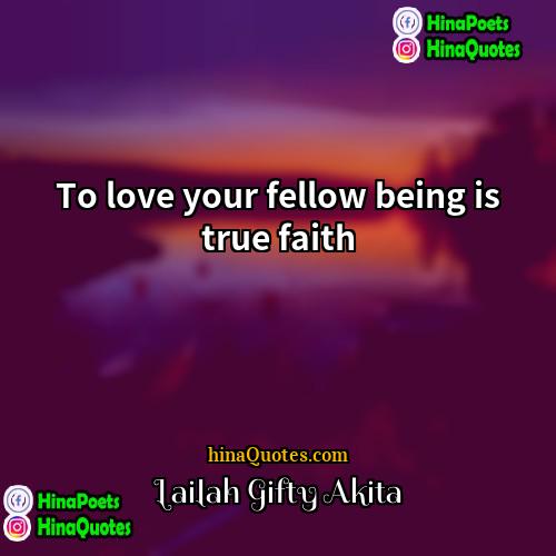 Lailah  Gifty Akita Quotes | To love your fellow being is true