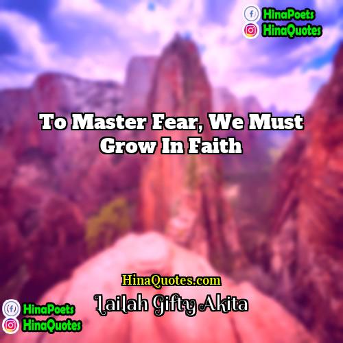 Lailah Gifty Akita Quotes | To master fear, we must grow in