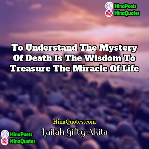 Lailah Gifty Akita Quotes | To understand the mystery of death is