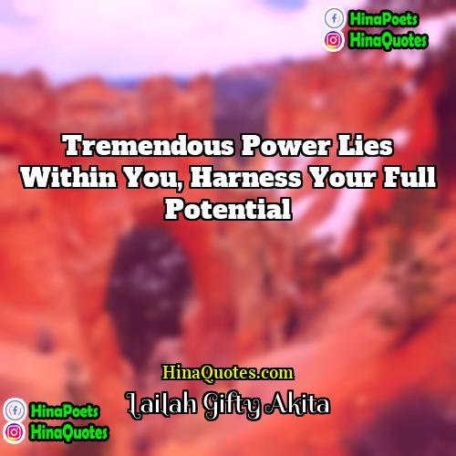 Lailah Gifty Akita Quotes | Tremendous power lies within you, harness your