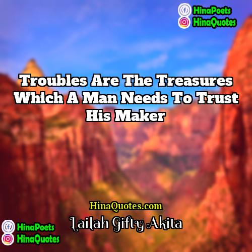 Lailah Gifty Akita Quotes | Troubles are the treasures which a man