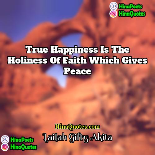 Lailah Gifty Akita Quotes | True happiness is the holiness of faith