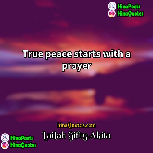 Lailah Gifty Akita Quotes | True peace starts with a prayer.
 