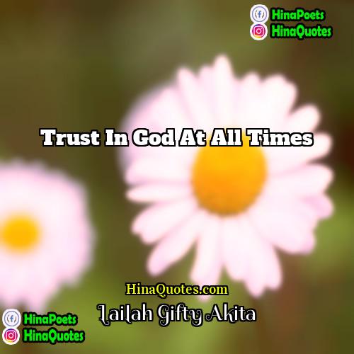 Lailah Gifty Akita Quotes | Trust in God at all times.
 