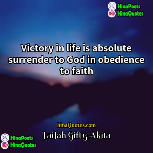 Lailah Gifty Akita Quotes | Victory in life is absolute surrender to