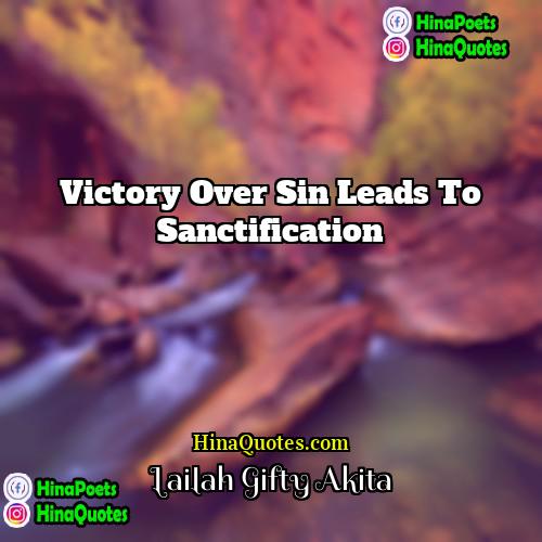 Lailah Gifty Akita Quotes | Victory over sin leads to sanctification.
 