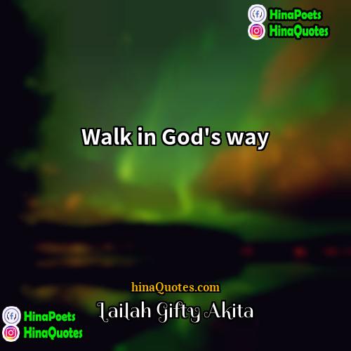 Lailah Gifty Akita Quotes | Walk in God's way.
  