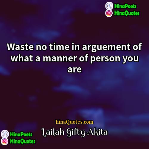 Lailah Gifty Akita Quotes | Waste no time in arguement of what