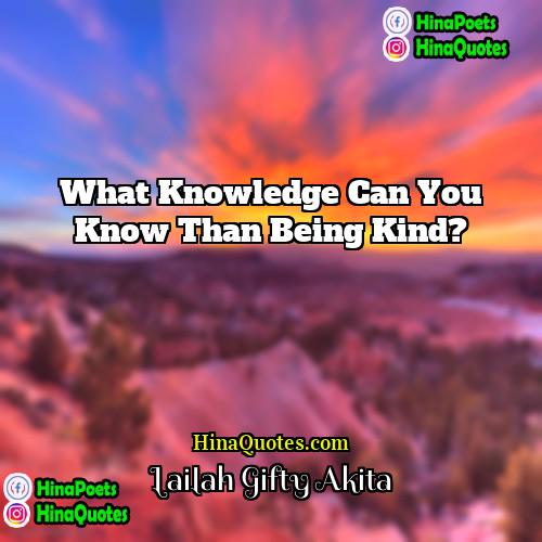 Lailah Gifty Akita Quotes | What knowledge can you know than being