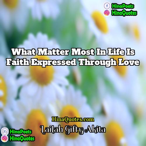Lailah Gifty Akita Quotes | What matter most in life is faith
