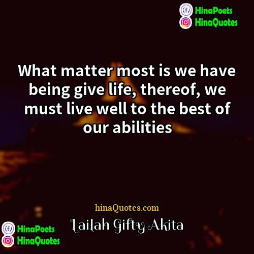 Lailah Gifty Akita Quotes | What matter most is we have being