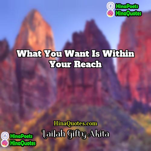 Lailah Gifty Akita Quotes | What you want is within your reach
