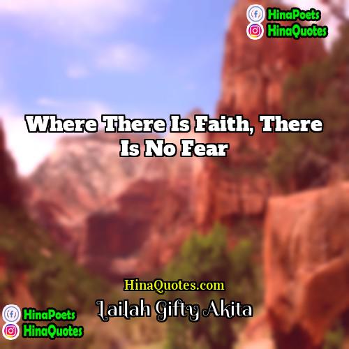 Lailah Gifty Akita Quotes | Where there is faith, there is no