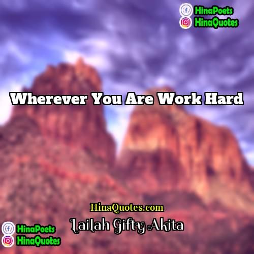 Lailah Gifty Akita Quotes | Wherever you are work hard.
  