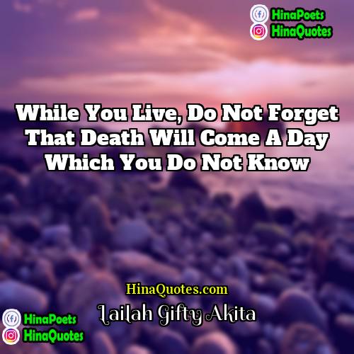 Lailah Gifty Akita Quotes | While you live, do not forget that