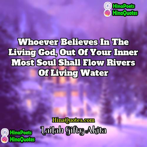 Lailah Gifty Akita Quotes | Whoever believes in the living God, out