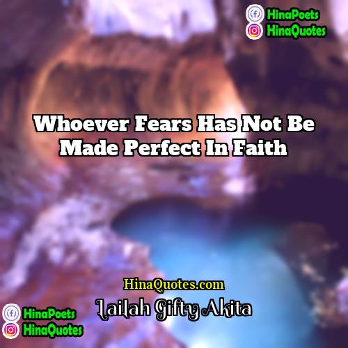 Lailah Gifty Akita Quotes | Whoever fears has not be made perfect