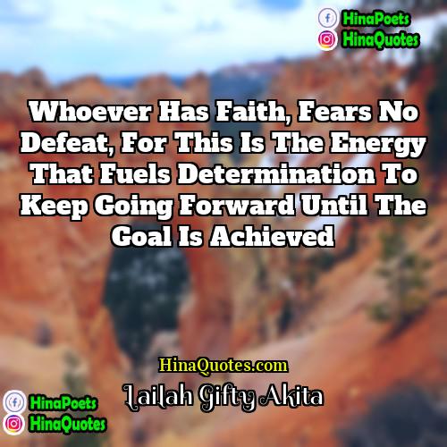 Lailah Gifty Akita Quotes | Whoever has faith, fears no defeat, for