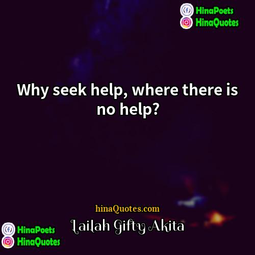Lailah Gifty Akita Quotes | Why seek help, where there is no