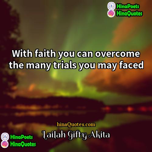 Lailah Gifty Akita Quotes | With faith you can overcome the many