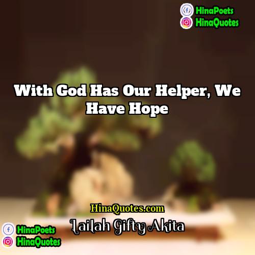 Lailah Gifty Akita Quotes | With God has our helper, we have