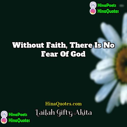 Lailah Gifty Akita Quotes | Without faith, there is no fear of