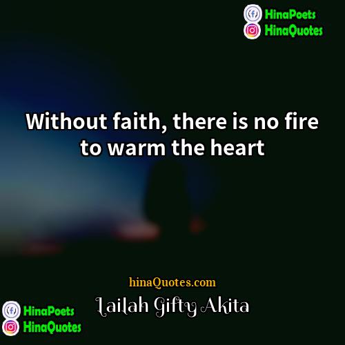 Lailah Gifty Akita Quotes | Without faith, there is no fire to