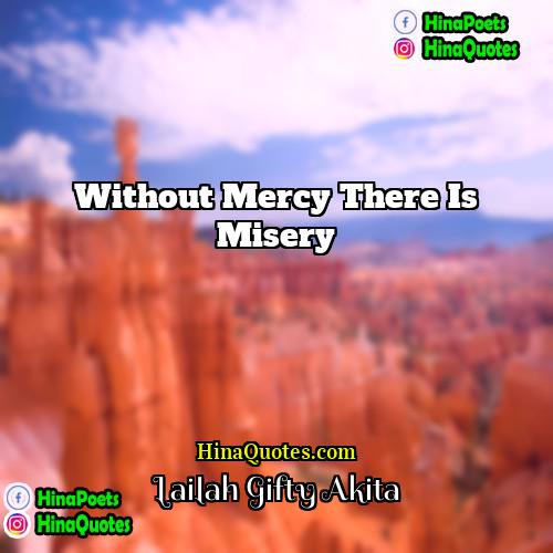 Lailah Gifty Akita Quotes | Without mercy there is misery.
  