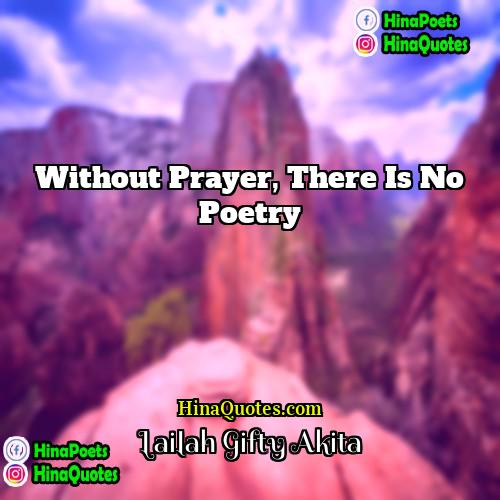 Lailah Gifty Akita Quotes | Without prayer, there is no poetry.
 