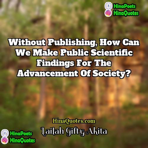 Lailah Gifty Akita Quotes | Without publishing, how can we make public