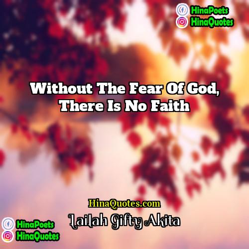 Lailah Gifty Akita Quotes | Without the fear of God, there is