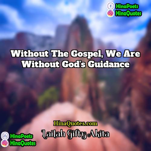 Lailah Gifty Akita Quotes | Without the gospel, we are without God's