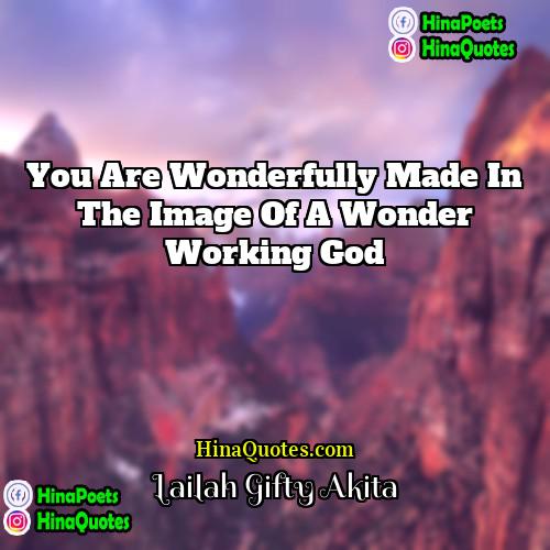Lailah Gifty Akita Quotes | You are wonderfully made in the image