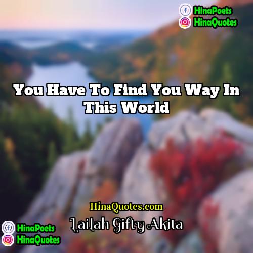 Lailah Gifty Akita Quotes | You have to find you way in