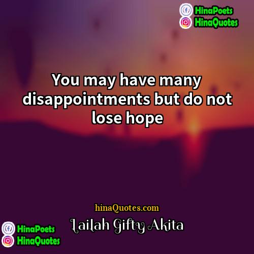 Lailah Gifty Akita Quotes | You may have many disappointments but do